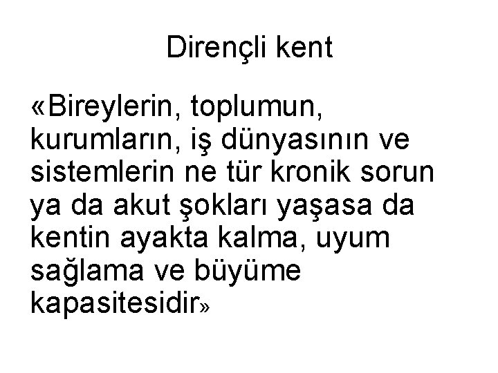 Dirençli kent «Bireylerin, toplumun, kurumların, iş dünyasının ve sistemlerin ne tür kronik sorun ya