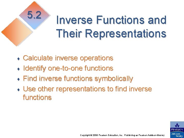 5. 2 ♦ ♦ Inverse Functions and Their Representations Calculate inverse operations Identify one-to-one
