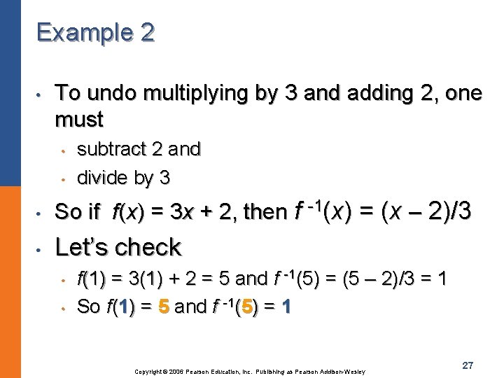 Example 2 • To undo multiplying by 3 and adding 2, one must •