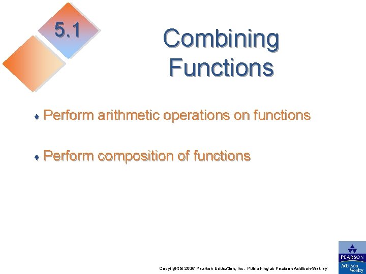 5. 1 Combining Functions ♦ Perform arithmetic operations on functions ♦ Perform composition of