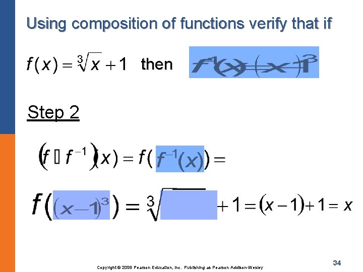 Using composition of functions verify that if then Step 2 Copyright © 2006 Pearson