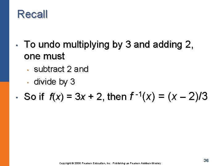 Recall • To undo multiplying by 3 and adding 2, one must • •