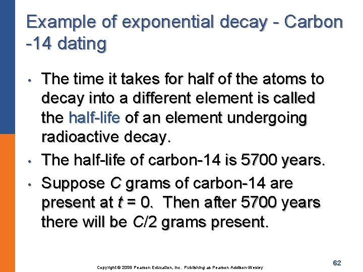 Example of exponential decay - Carbon -14 dating • • • The time it