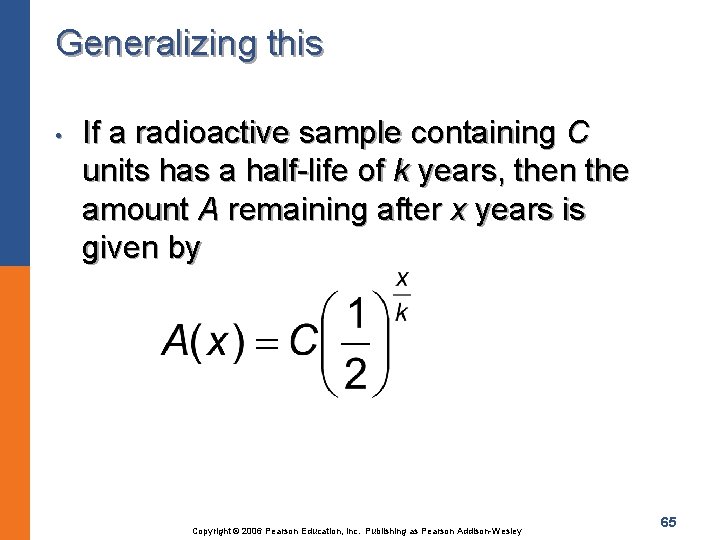 Generalizing this • If a radioactive sample containing C units has a half-life of