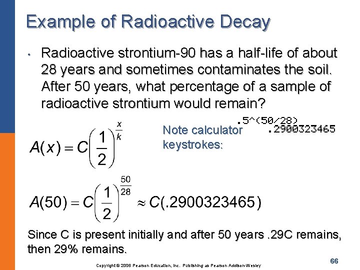 Example of Radioactive Decay • Radioactive strontium-90 has a half-life of about 28 years