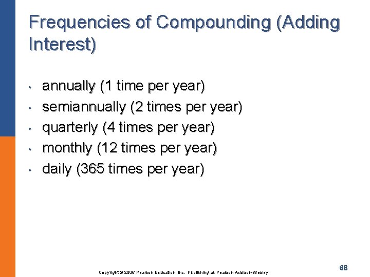 Frequencies of Compounding (Adding Interest) • • • annually (1 time per year) semiannually