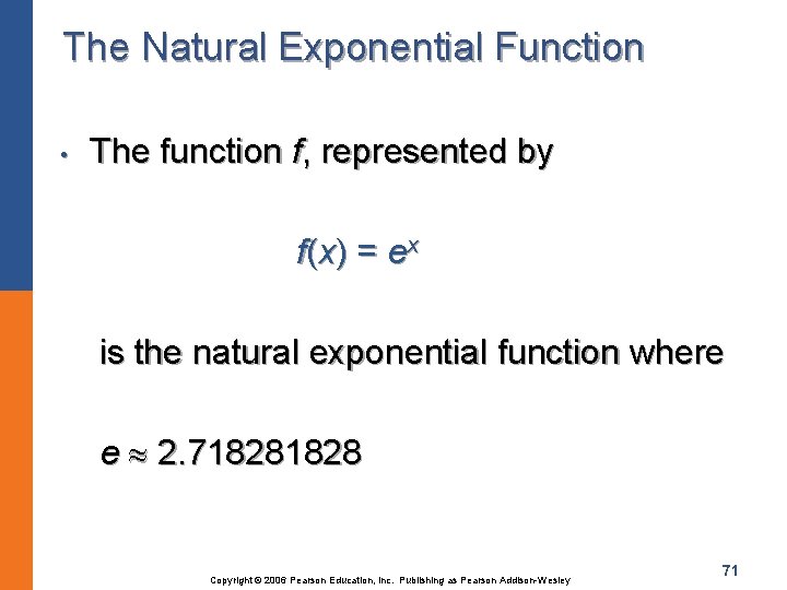 The Natural Exponential Function • The function f, represented by f(x) = ex is