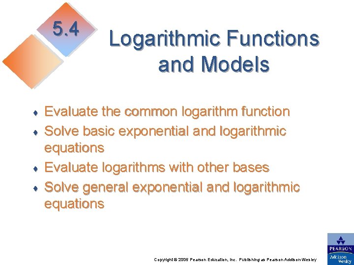 5. 4 ♦ ♦ Logarithmic Functions and Models Evaluate the common logarithm function Solve