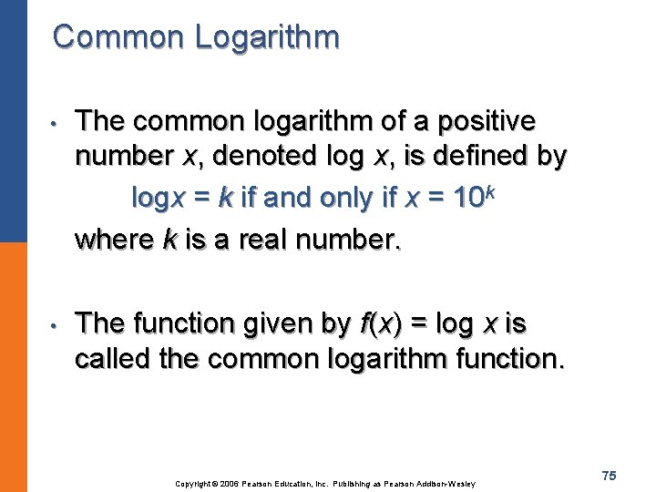 Common Logarithm • • The common logarithm of a positive number x, denoted log