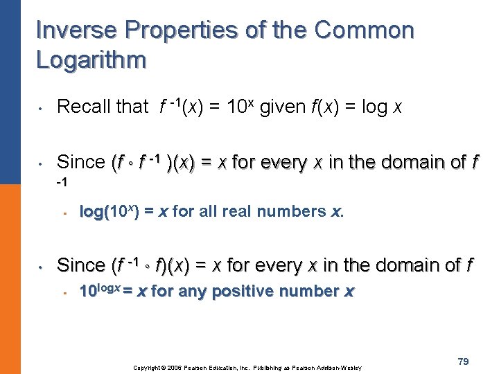 Inverse Properties of the Common Logarithm • Recall that f -1(x) = 10 x