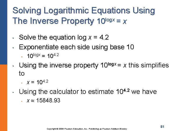 Solving Logarithmic Equations Using The Inverse Property 10 logx = x • • Solve