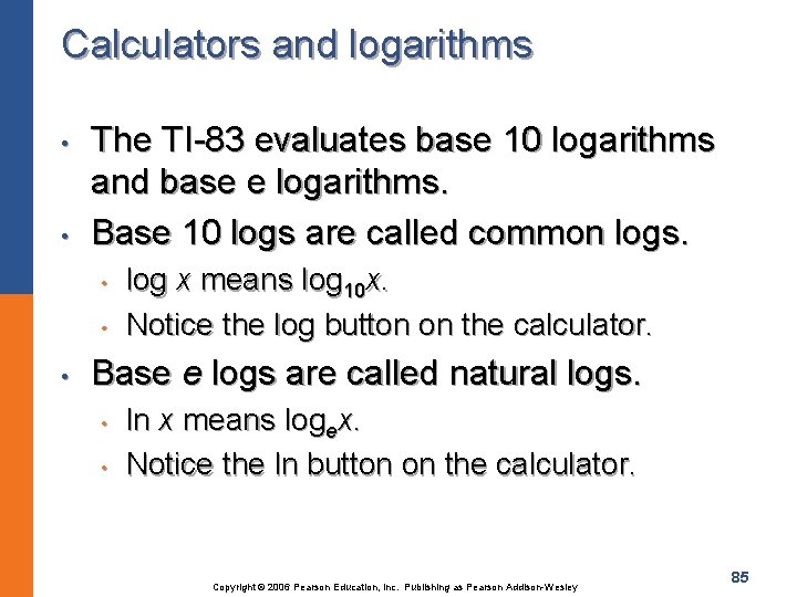 Calculators and logarithms • • The TI-83 evaluates base 10 logarithms and base e