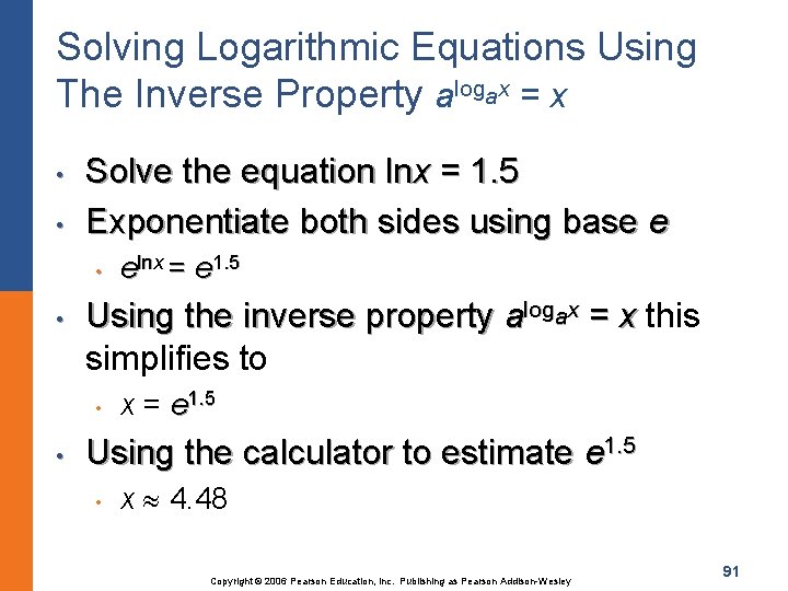 Solving Logarithmic Equations Using The Inverse Property alogax = x • • Solve the
