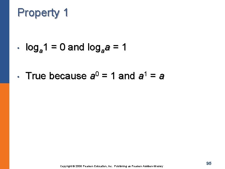 Property 1 • loga 1 = 0 and logaa = 1 • True because