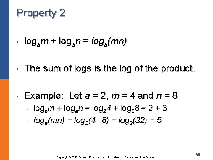Property 2 • logam + logan = loga(mn) • The sum of logs is