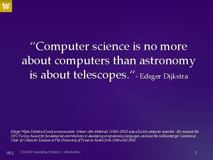 “Computer science is no more about computers than astronomy is about telescopes. “- Edsger