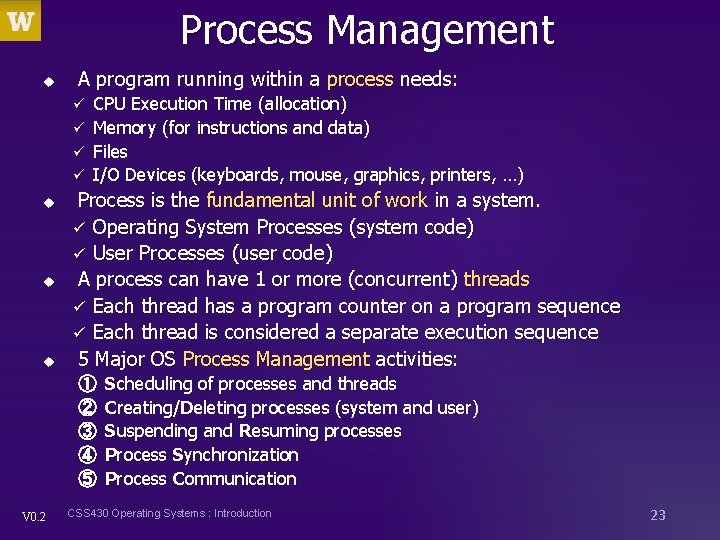 Process Management u A program running within a process needs: CPU Execution Time (allocation)