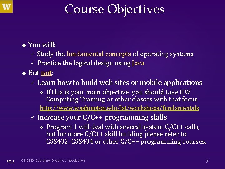 Course Objectives u You will: ü ü u Study the fundamental concepts of operating