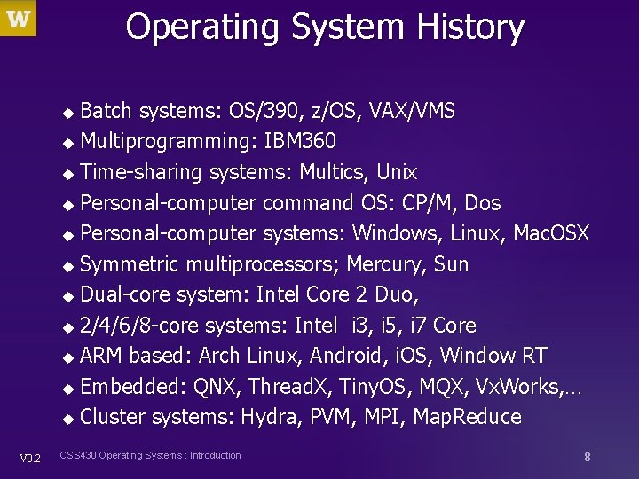 Operating System History Batch systems: OS/390, z/OS, VAX/VMS u Multiprogramming: IBM 360 u Time-sharing