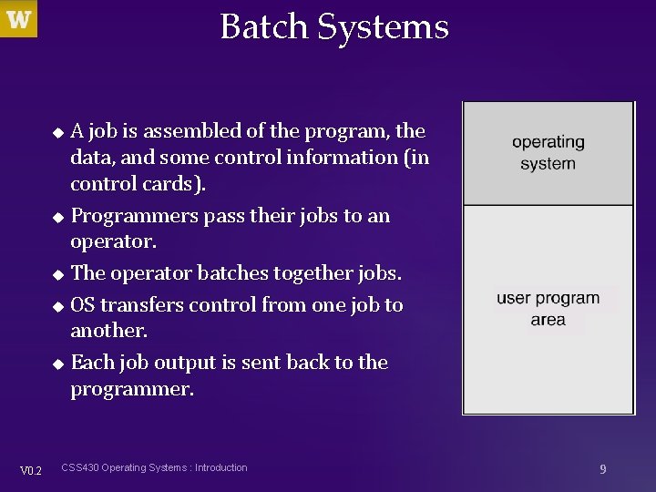 Batch Systems A job is assembled of the program, the data, and some control