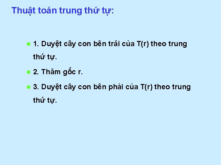 Thuật toán trung thứ tự: l 1. Duyệt cây con bên trái của T(r)