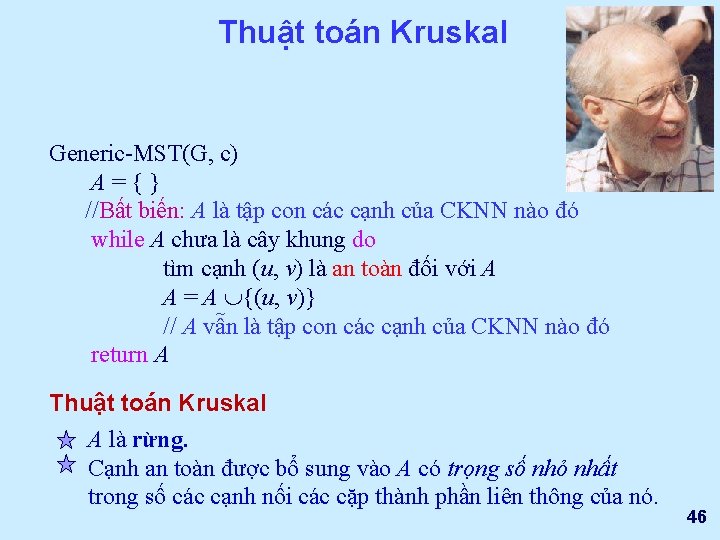 Thuật toán Kruskal Generic-MST(G, c) A={} //Bất biến: A là tập con các cạnh
