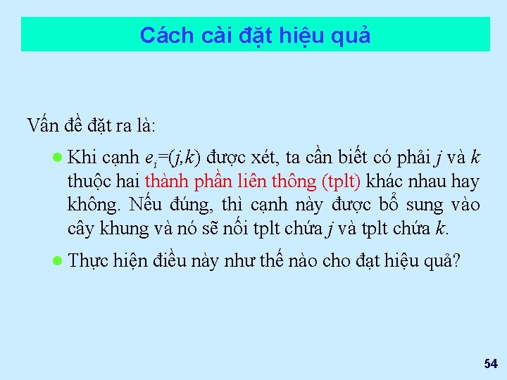 Cách cài đặt hiệu quả Vấn đề đặt ra là: l Khi cạnh ei=(j,