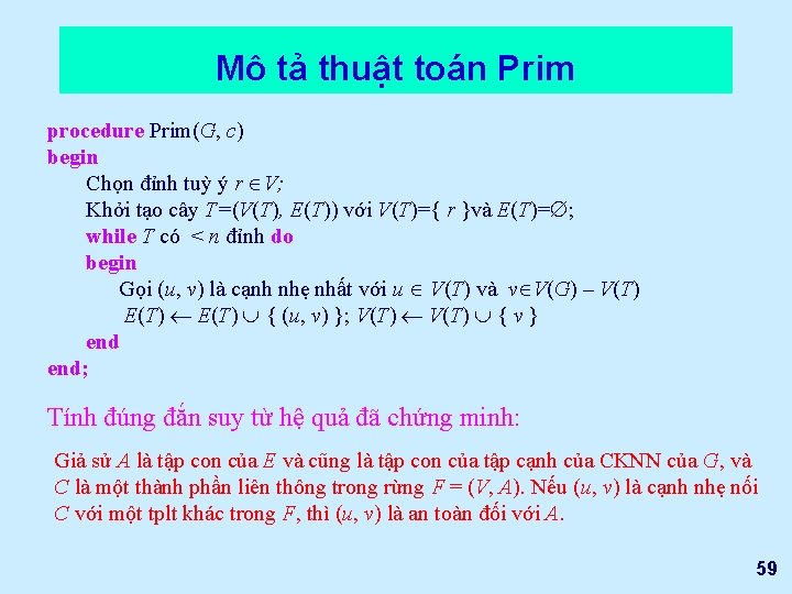 Mô tả thuật toán Prim procedure Prim(G, c) begin Chọn đỉnh tuỳ ý r