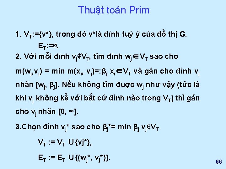 Thuật toán Prim 1. VT: ={v*}, trong đó v*là đỉnh tuỳ ý của đồ