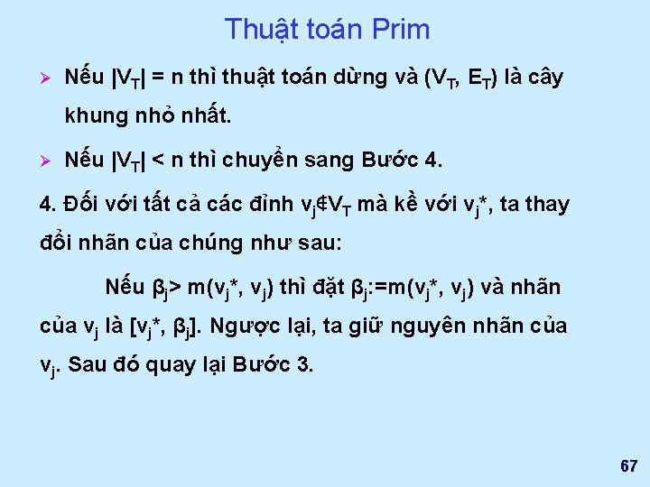 Thuật toán Prim Ø Nếu |VT| = n thì thuật toán dừng và (VT,