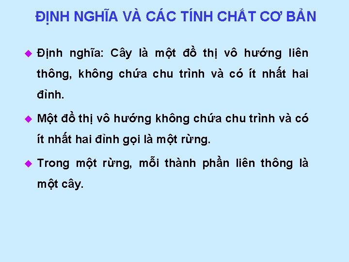 ĐỊNH NGHĨA VÀ CÁC TÍNH CHẤT CƠ BẢN u Định nghĩa: Cây là một