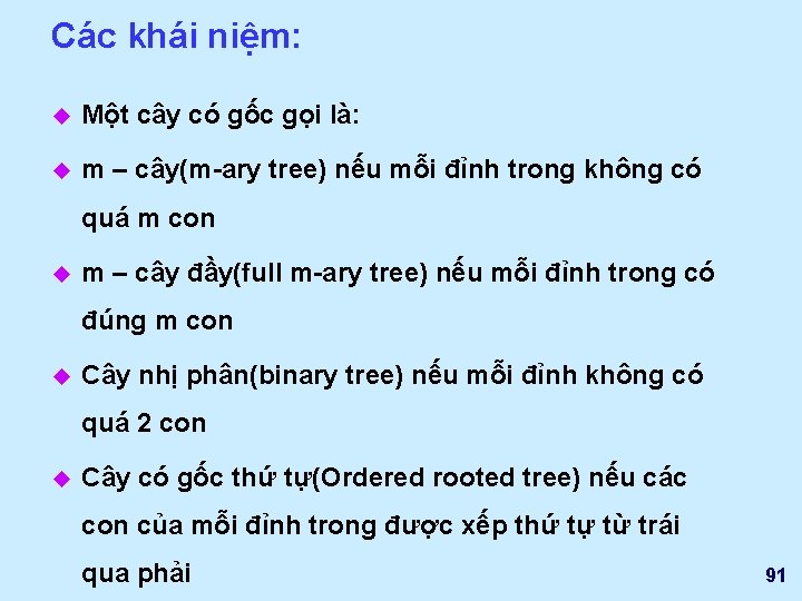 Các khái niệm: u Một cây có gốc gọi là: u m – cây(m-ary