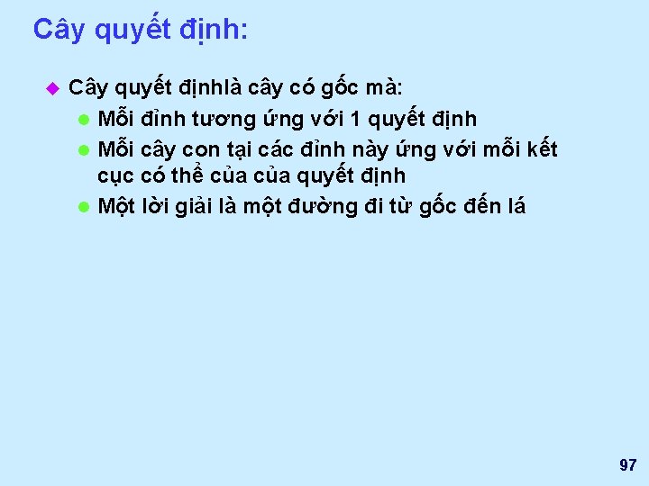 Cây quyết định: u Cây quyết địnhlà cây có gốc mà: l Mỗi đỉnh