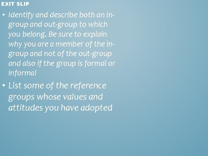 EXIT SLIP • Identify and describe both an ingroup and out-group to which you