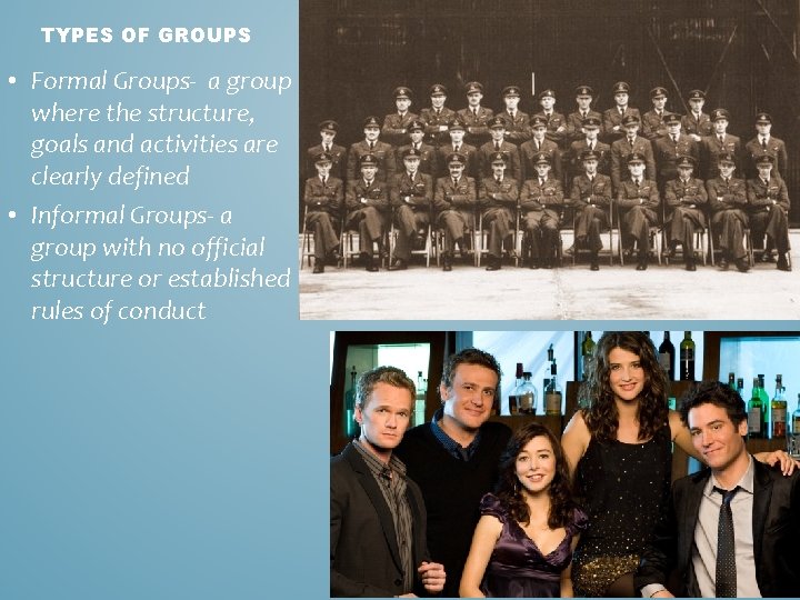 TYPES OF GROUPS • Formal Groups- a group where the structure, goals and activities