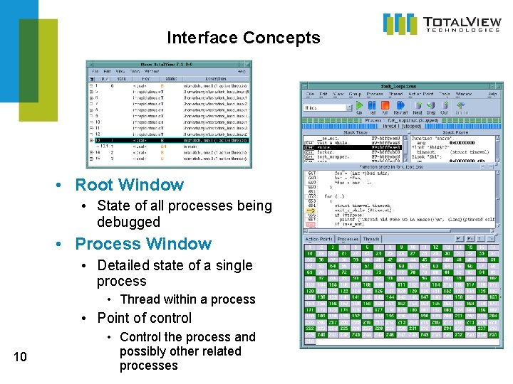 Interface Concepts • Root Window • State of all processes being debugged • Process