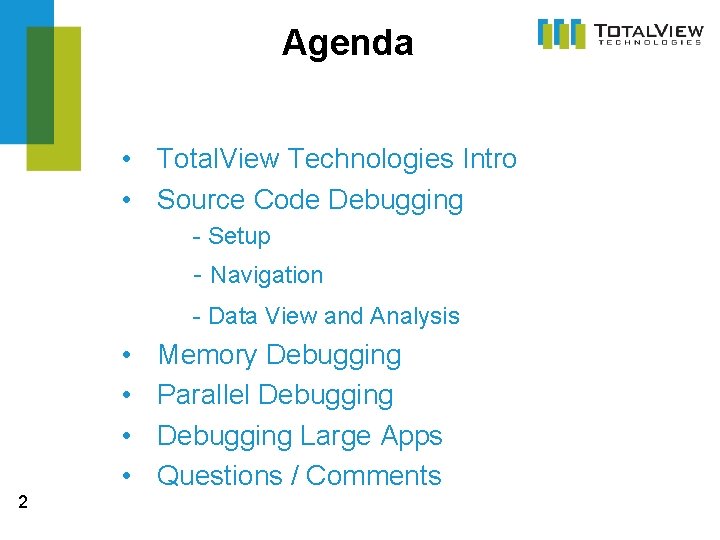 Agenda • Total. View Technologies Intro • Source Code Debugging - Setup - Navigation