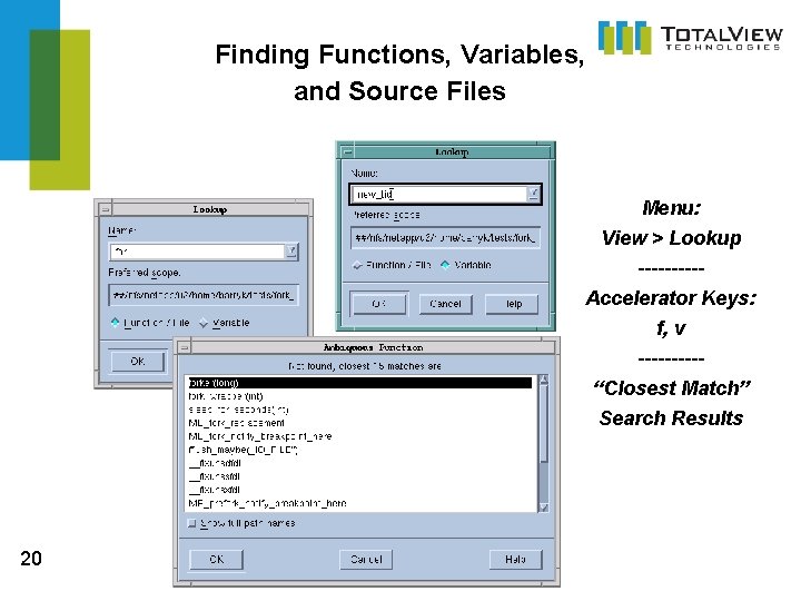 Finding Functions, Variables, and Source Files Menu: View > Lookup -----Accelerator Keys: f, v