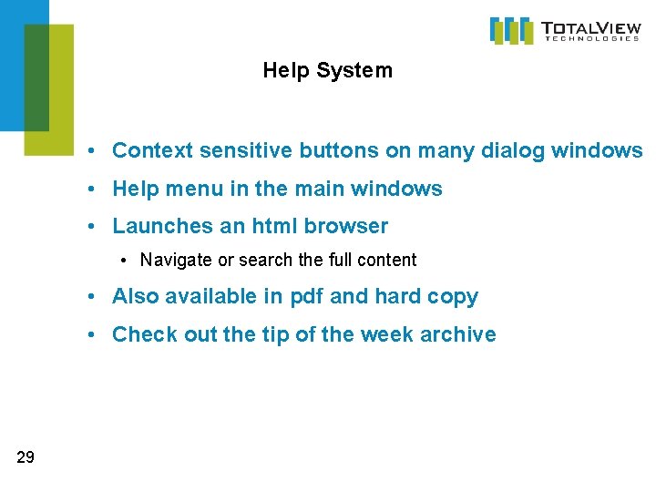 Help System • Context sensitive buttons on many dialog windows • Help menu in
