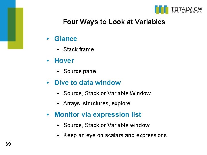Four Ways to Look at Variables • Glance • Stack frame • Hover •