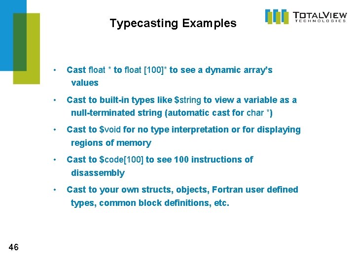 Typecasting Examples 46 • Cast float * to float [100]* to see a dynamic