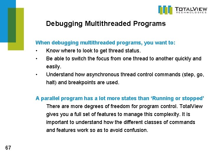 Debugging Multithreaded Programs When debugging multithreaded programs, you want to: • • Know where