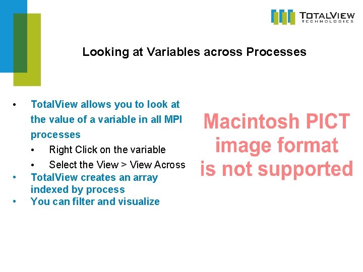 Looking at Variables across Processes • • • Total. View allows you to look