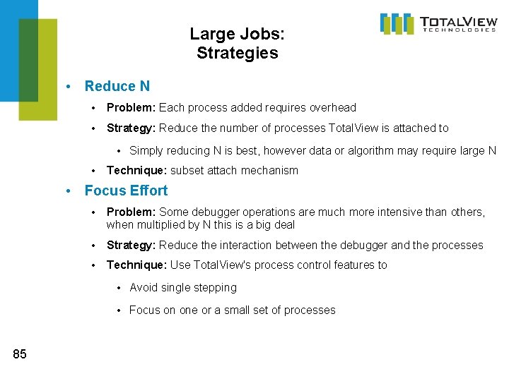 Large Jobs: Strategies • Reduce N • Problem: Each process added requires overhead • Large Jobs: Strategies • Reduce N • Problem: Each process added requires overhead •