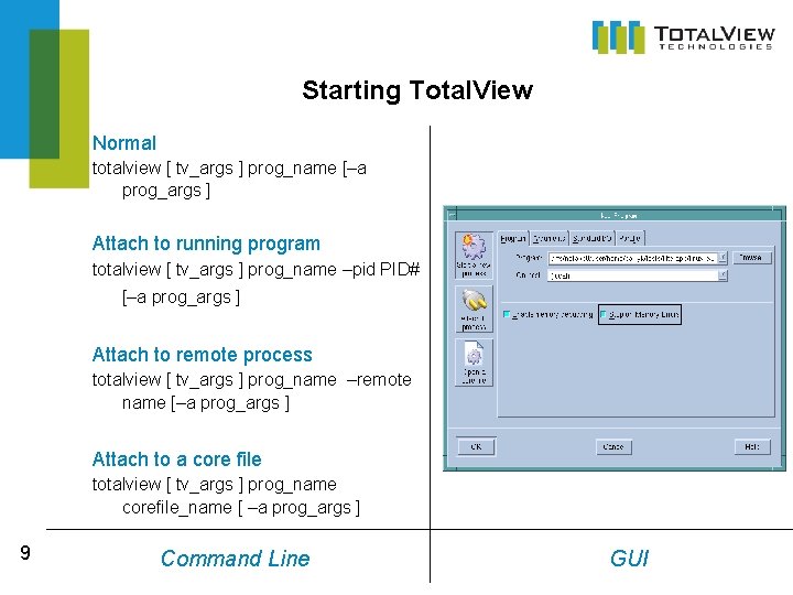 Starting Total. View Normal totalview [ tv_args ] prog_name [–a prog_args ] Attach to