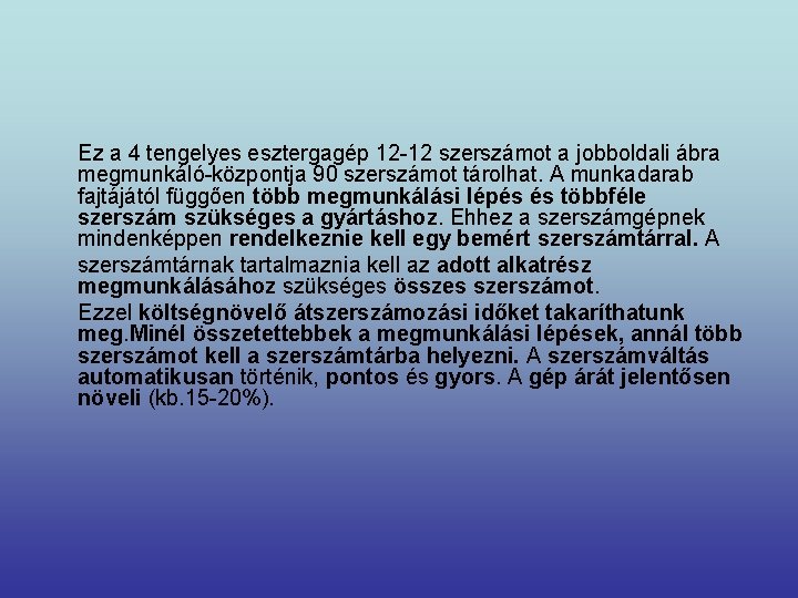  Ez a 4 tengelyes esztergagép 12 -12 szerszámot a jobboldali ábra megmunkáló-központja 90