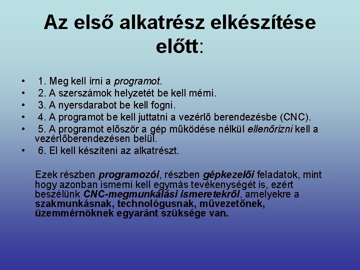 Az első alkatrész elkészítése előtt: • • • 1. Meg kell írni a programot.