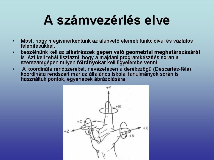 A számvezérlés elve • • • Most, hogy megismerkedtünk az alapvető elemek funkcióival és