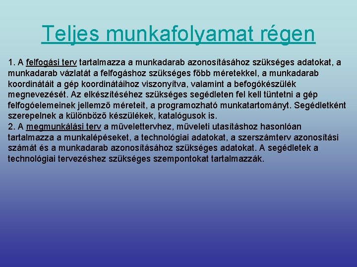 Teljes munkafolyamat régen 1. A felfogási terv tartalmazza a munkadarab azonosításához szükséges adatokat, a