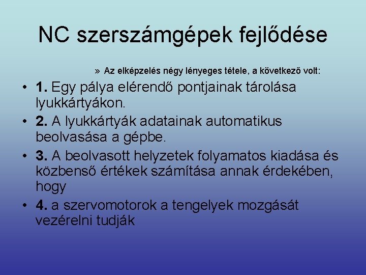 NC szerszámgépek fejlődése » Az elképzelés négy lényeges tétele, a következő volt: • 1.